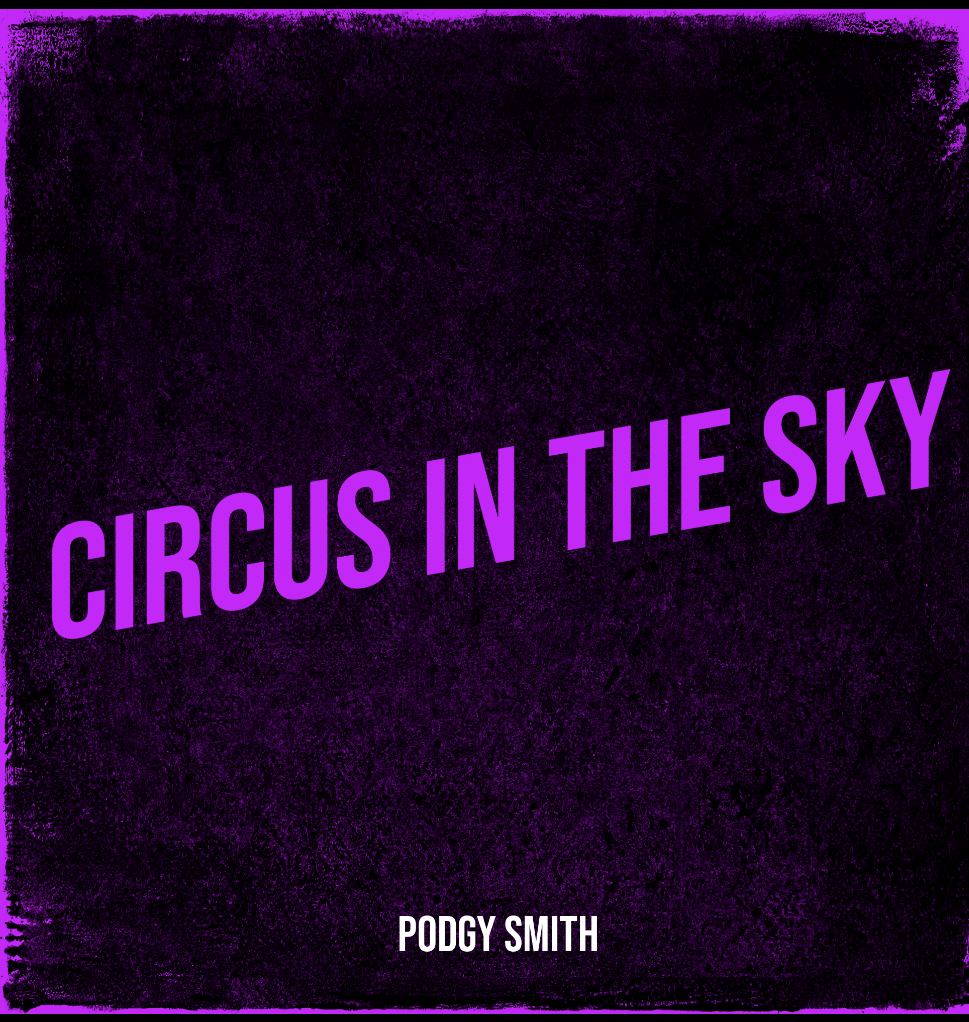 Podgy Smith – “Circus In The Sky”