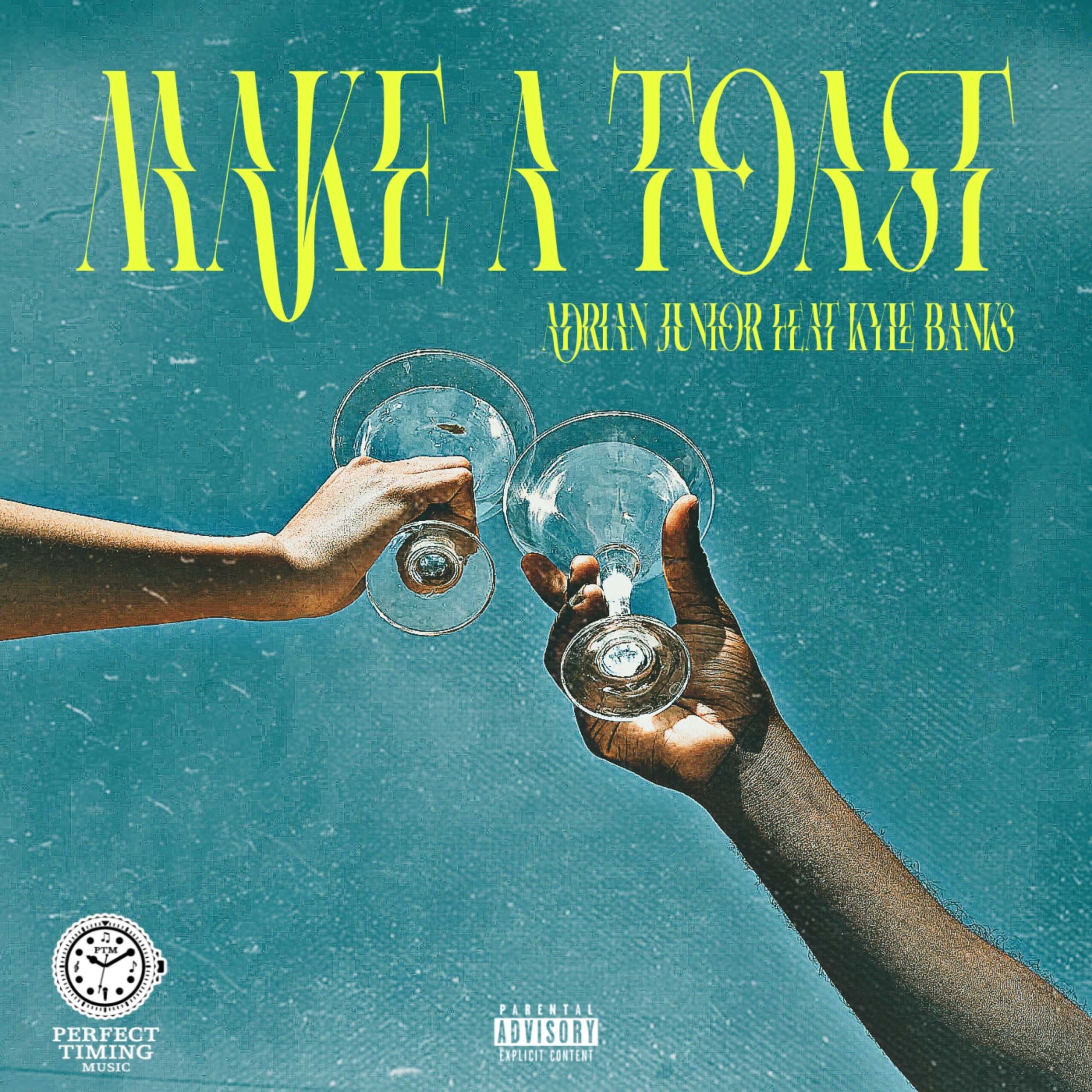 ADRIAN JUNIOR ft. Kyle Banks – “Make a Toast”