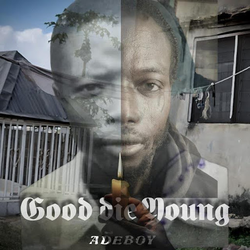 AdeBoy Releases “Good Die Young” (Video)