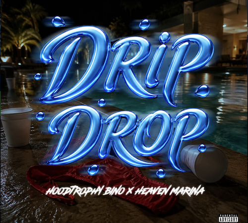 HoodTrophy Bino & Heaven Marina Join Forces For New Single “Drip Drop”