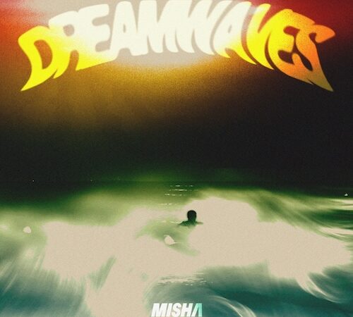 Misha Drops Highly Anticipated Album “Dreamwaves”